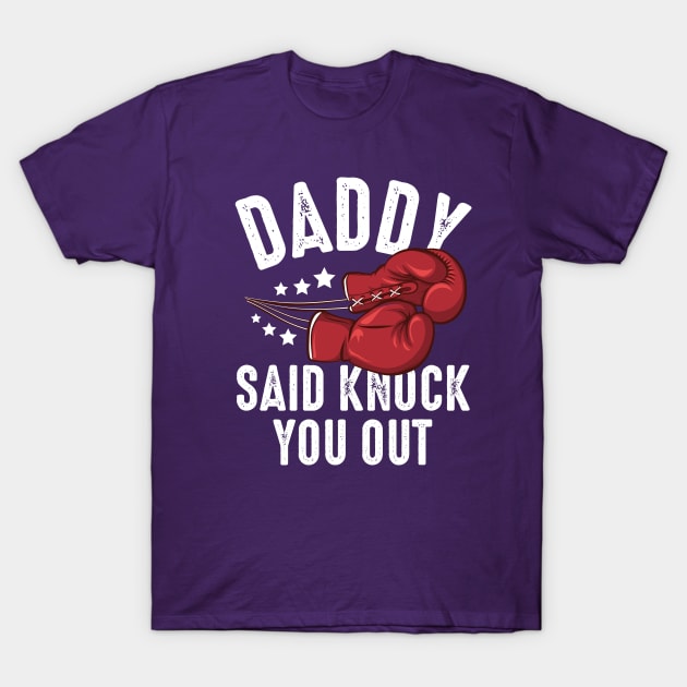 Daddy Said Knock You Out T-Shirt by Zaawely